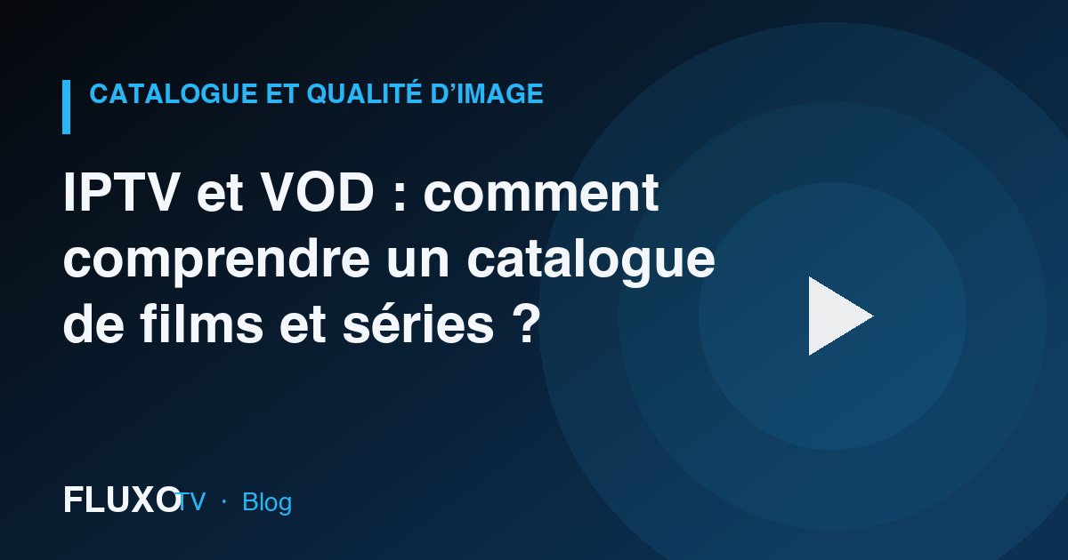 Guide : IPTV et VOD : comment comprendre un catalogue de films et séries ?